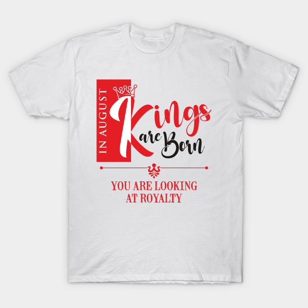 August Birthday King by DistinctApparel